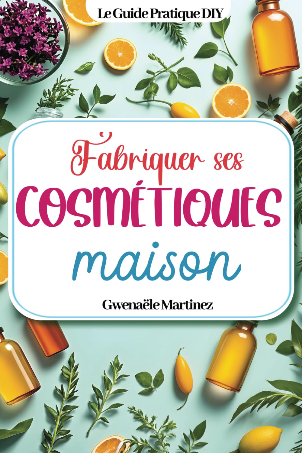 Fabriquer ses cosmétiques maison: Des recettes naturelles DIY zéro déchet pour faire ses produits de beauté, fabriquer ses savons, son shampoing, ses bougies, son dentifrice et tous ses soins du corps Health, Nutrition & Fitness