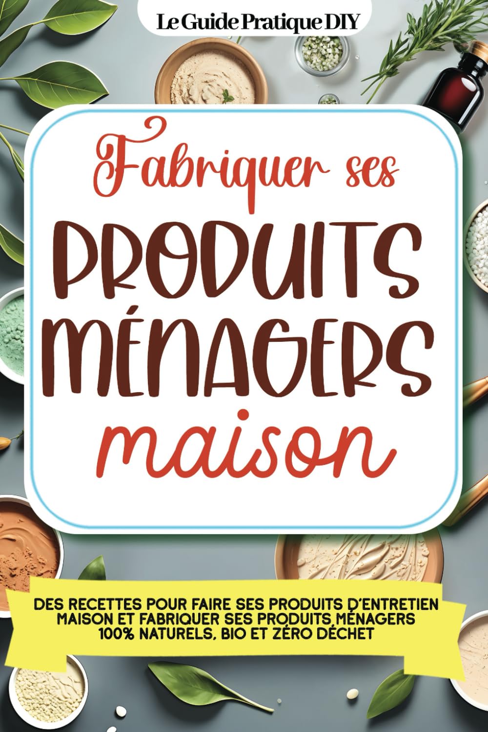 Fabriquer ses produits ménagers maison: Des recettes pour faire ses produits d'entretien maison et fabriquer ses produits ménagers 100% naturels, bio et zéro déchet book