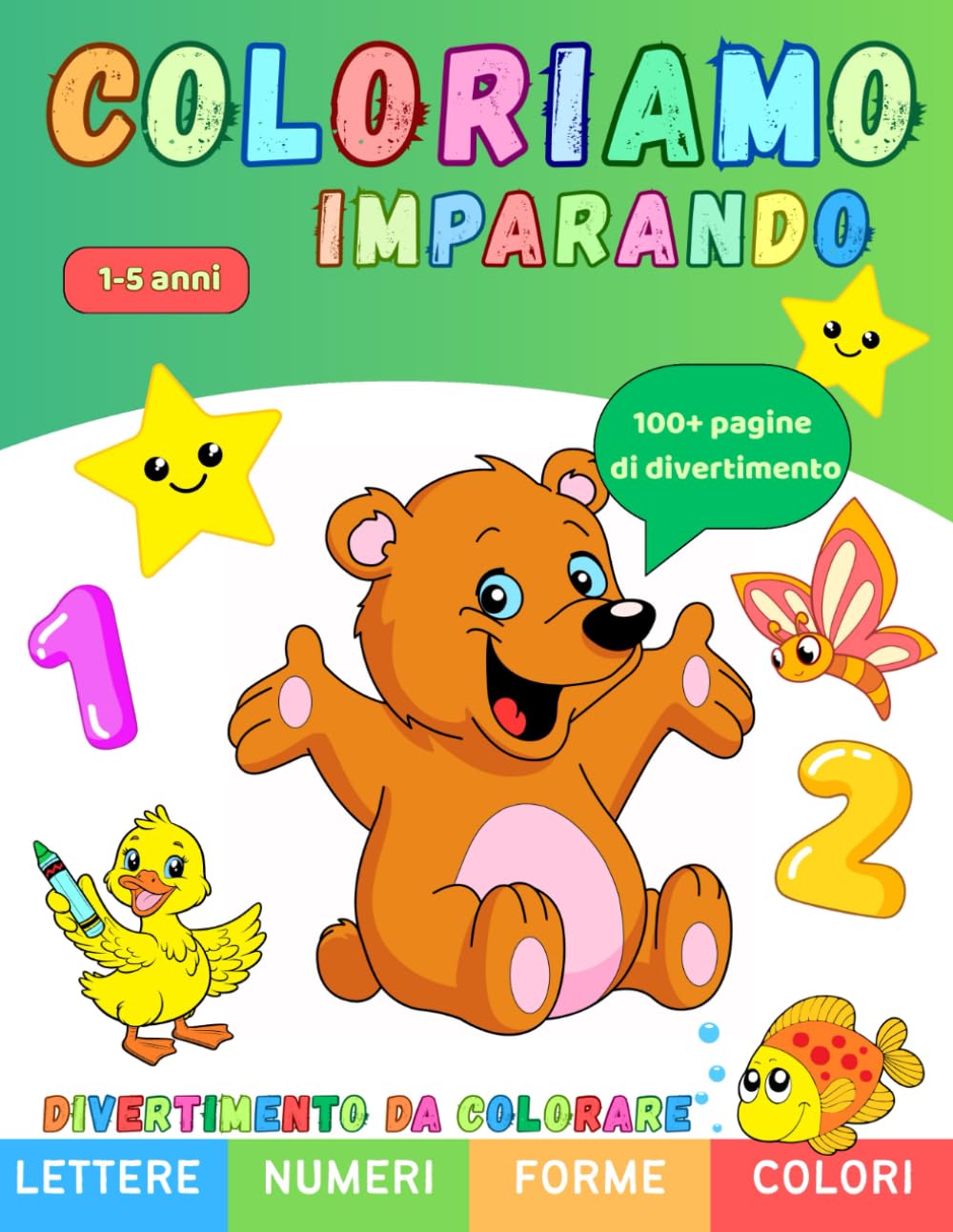 COLORIAMO IMPARANDO: Lettere Numeri Forme Colori. 100+ Pagine di Divertimento da Colorare book