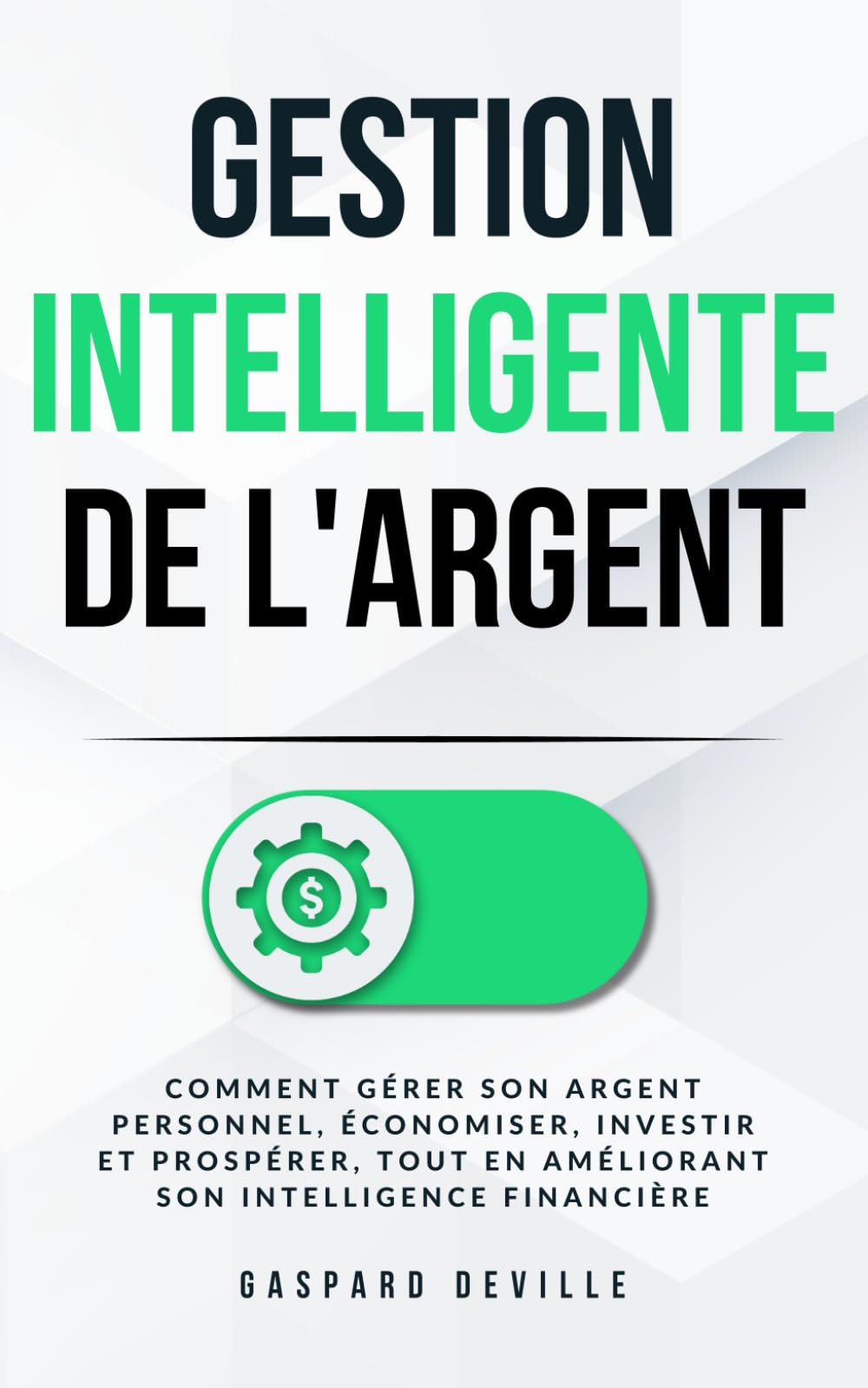 Gestion intelligente de l'argent: Comment gérer son argent personnel, économiser, investir et prospérer, tout en améliorant son intelligence financière et son patrimoine (Nova Finance) Business, Finance & Career