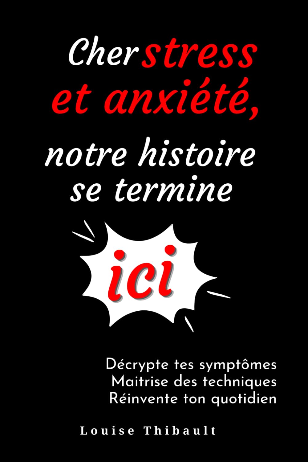 Cher stress et anxiété, notre histoire se termine ici ! Décrypte tes symptômes, maitrise des techniques, réinvente ton quotidien.: Ton guide pour reprendre le contrôle Medicine
