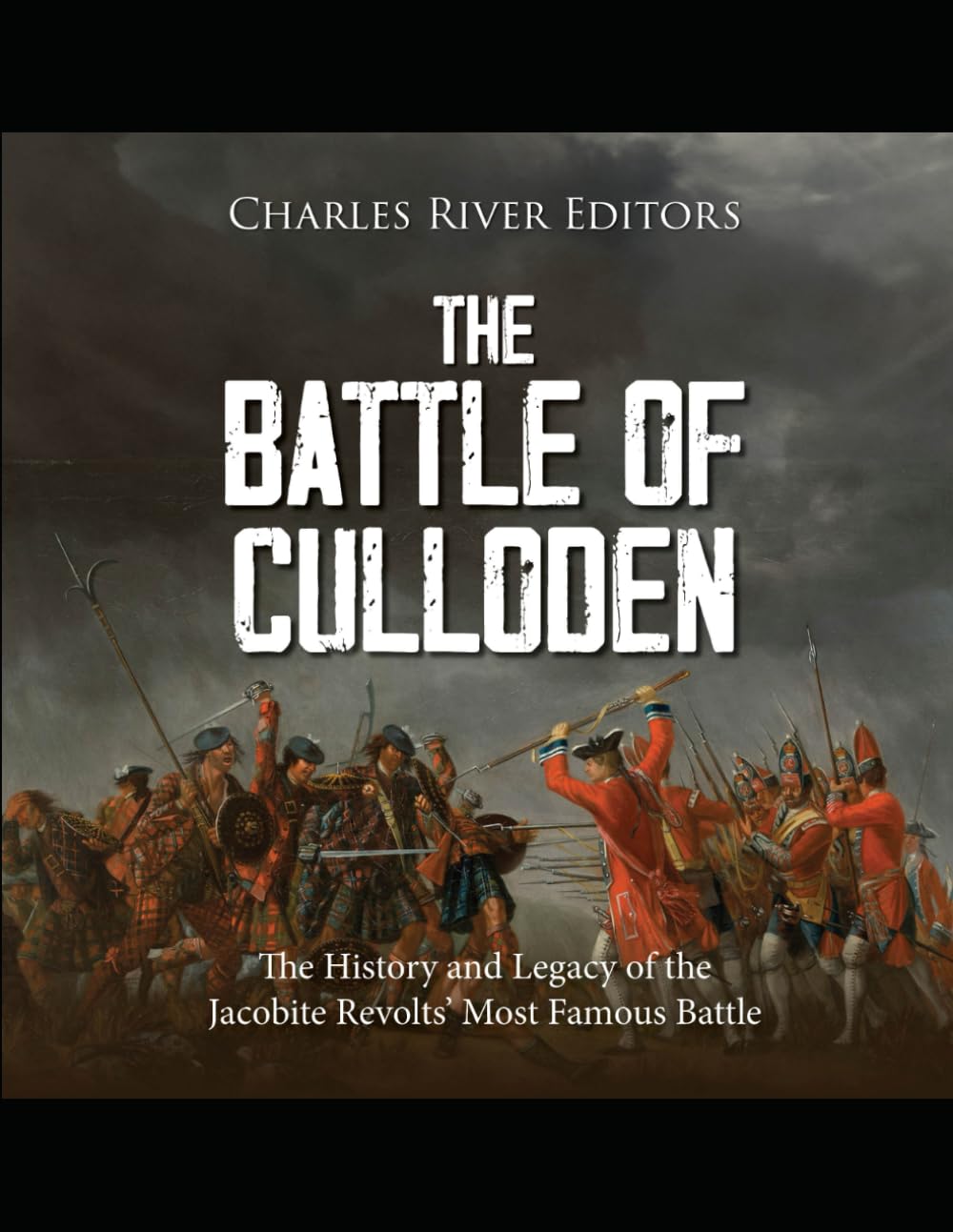 The Battle of Culloden: The History and Legacy of the Jacobite Revolts’ Most Famous Battle book