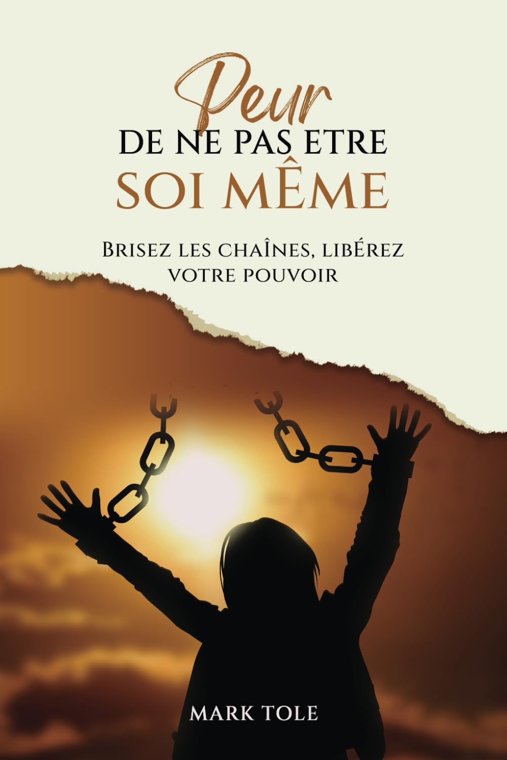 Peur de ne pas être Soi-Même : Brisez les Chaines, Libérez Votre Pouvoir: Vaincre les Peurs, Vivre Authentiquement, Développer la Confiance, Oser dire ... son Intuition, Transformation Personnelle Health, Nutrition & Fitness