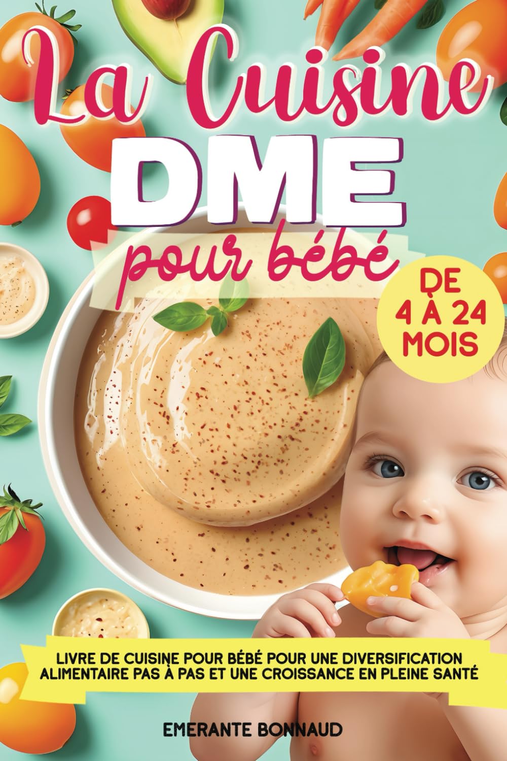 La cuisine DME pour bébé: Livre de cuisine pour bébé avec des recettes pour une diversification alimentaire pas à pas et une croissance en pleine santé Cooking & Enjoying