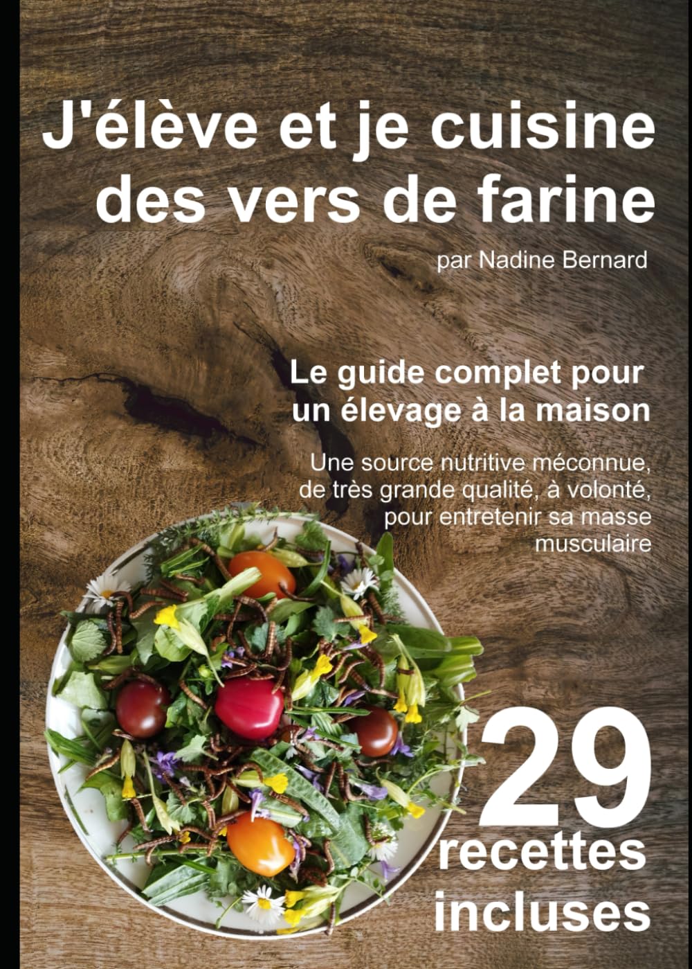 J'élève et je cuisine des vers de farine: Le guide complet pour un élevage à la maison - 29 recettes incluses book