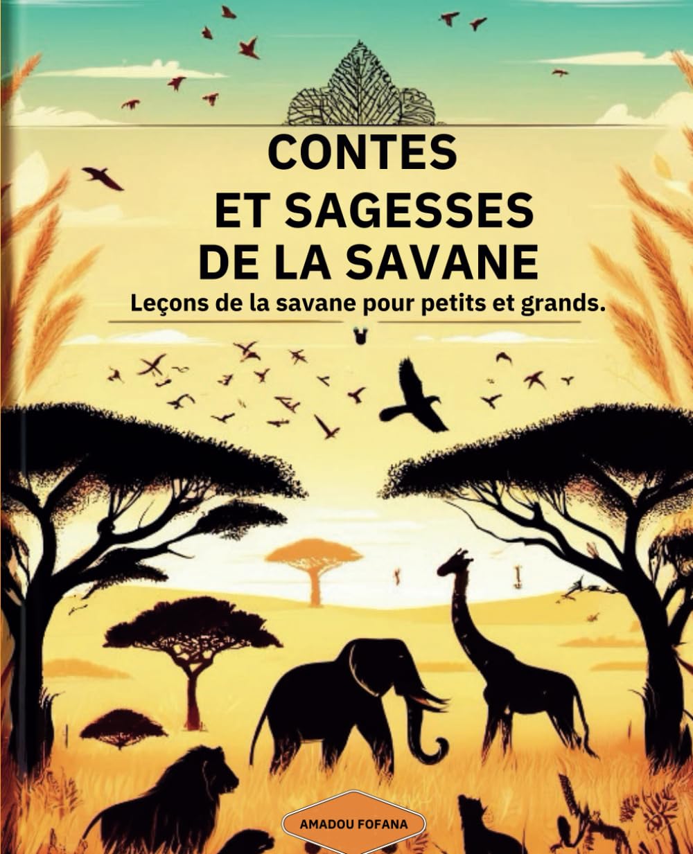 Contes et sagesse de la savane: Leçons et sagesse de la savane pour petits et grands book