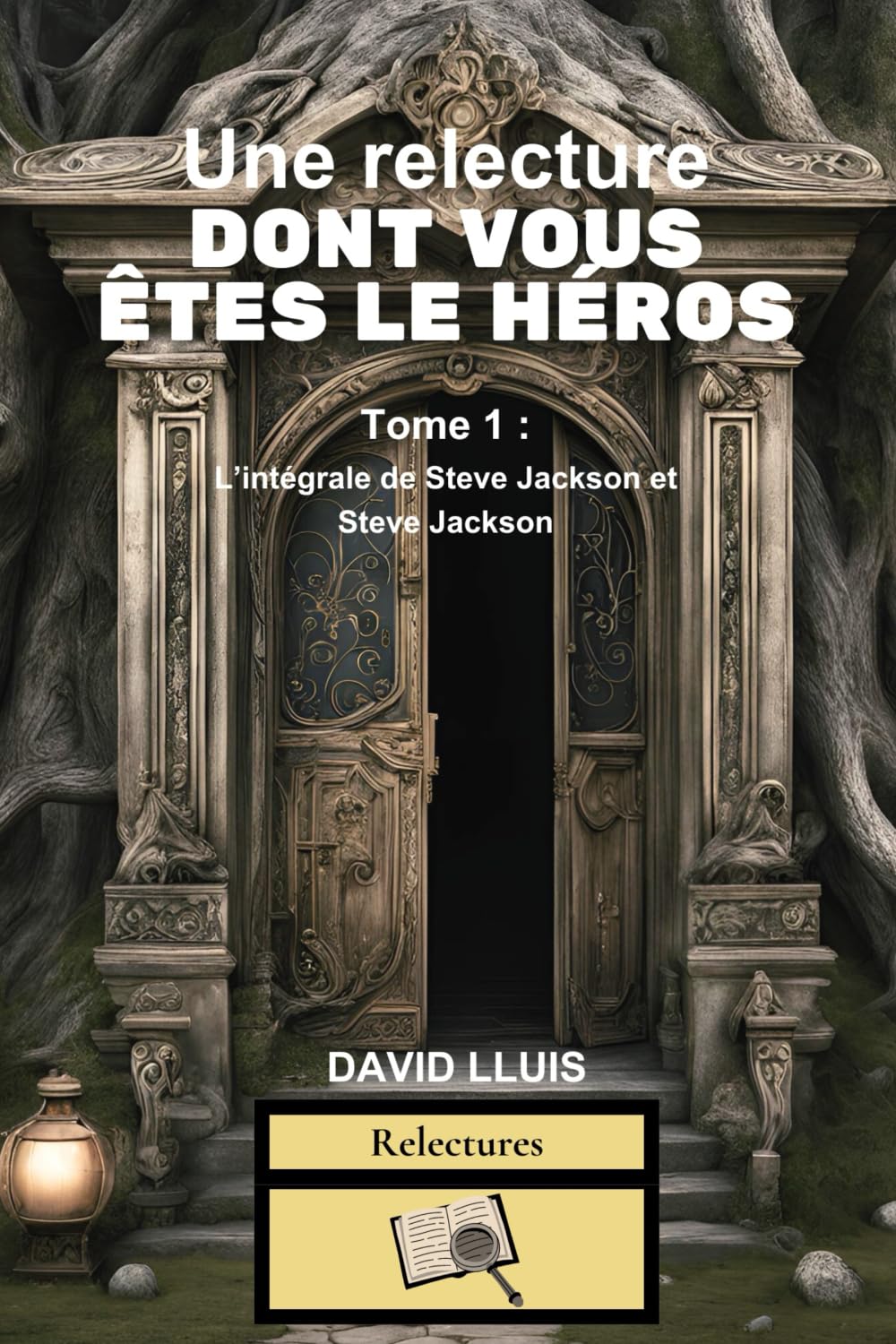 Une relecture dont vous êtes le héros: Tome 1 : L’intégrale de Steve Jackson et Steve Jackson Horror & Mystery