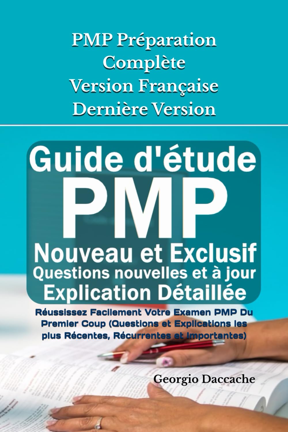 PMP Préparation Complète Version Française - Dernière Version: Réussissez Facilement Votre Examen PMP Du Premier Coup (Questions et Explications les plus Récentes, Récurrentes et Importantes) book