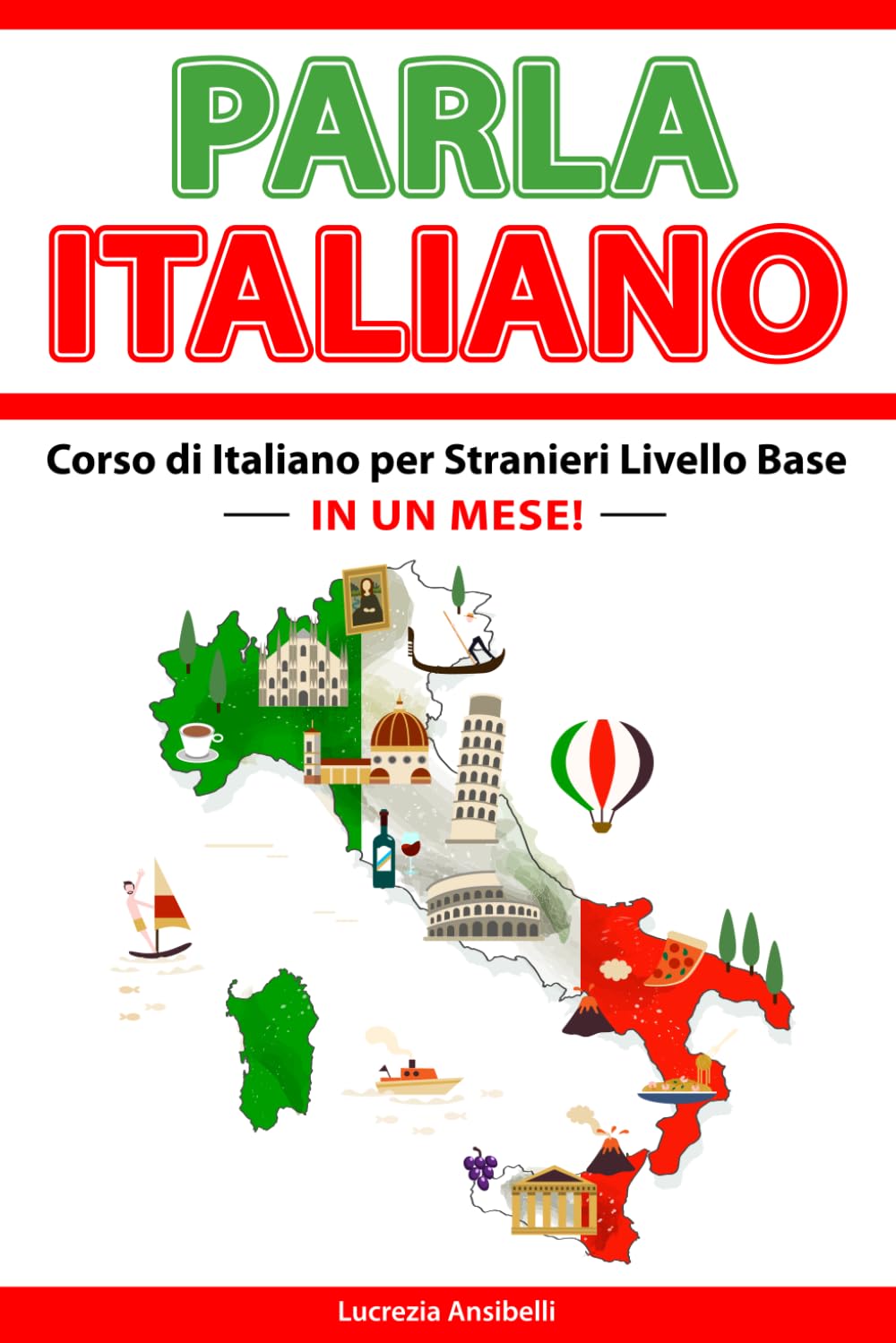 PARLA ITALIANO IN UN MESE! Corso di Italiano per Stranieri Livello Base A1: Grammatica con Teoria ed Esercizi +Vocabolario e Conversazione con ... Book Ita-Eng. (L'italiano con amore!, Band 1) Social Sciences