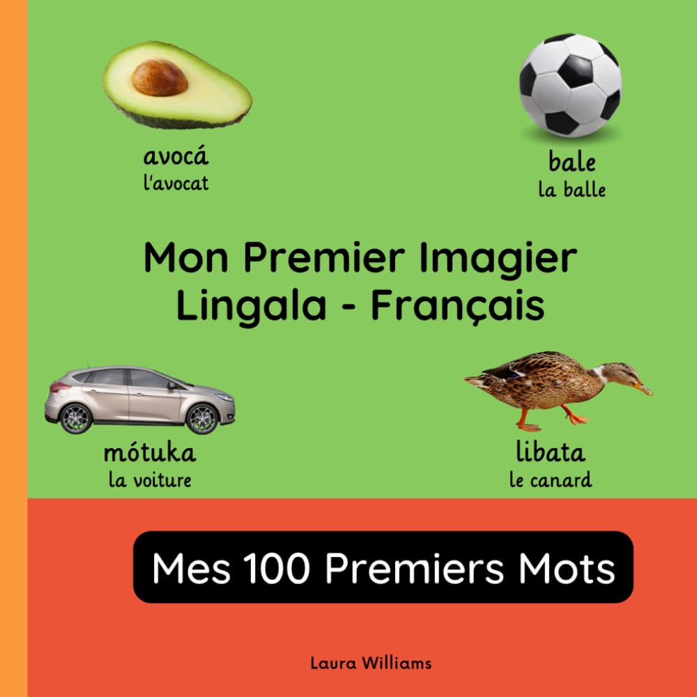 Mon Premier Imagier Lingala-Français, Mes 100 Premiers Mots: Apprendre le Lingala pour Enfants et Débutants - Livre Bilingue Illustré en Lingala avec Traductions Françaises book