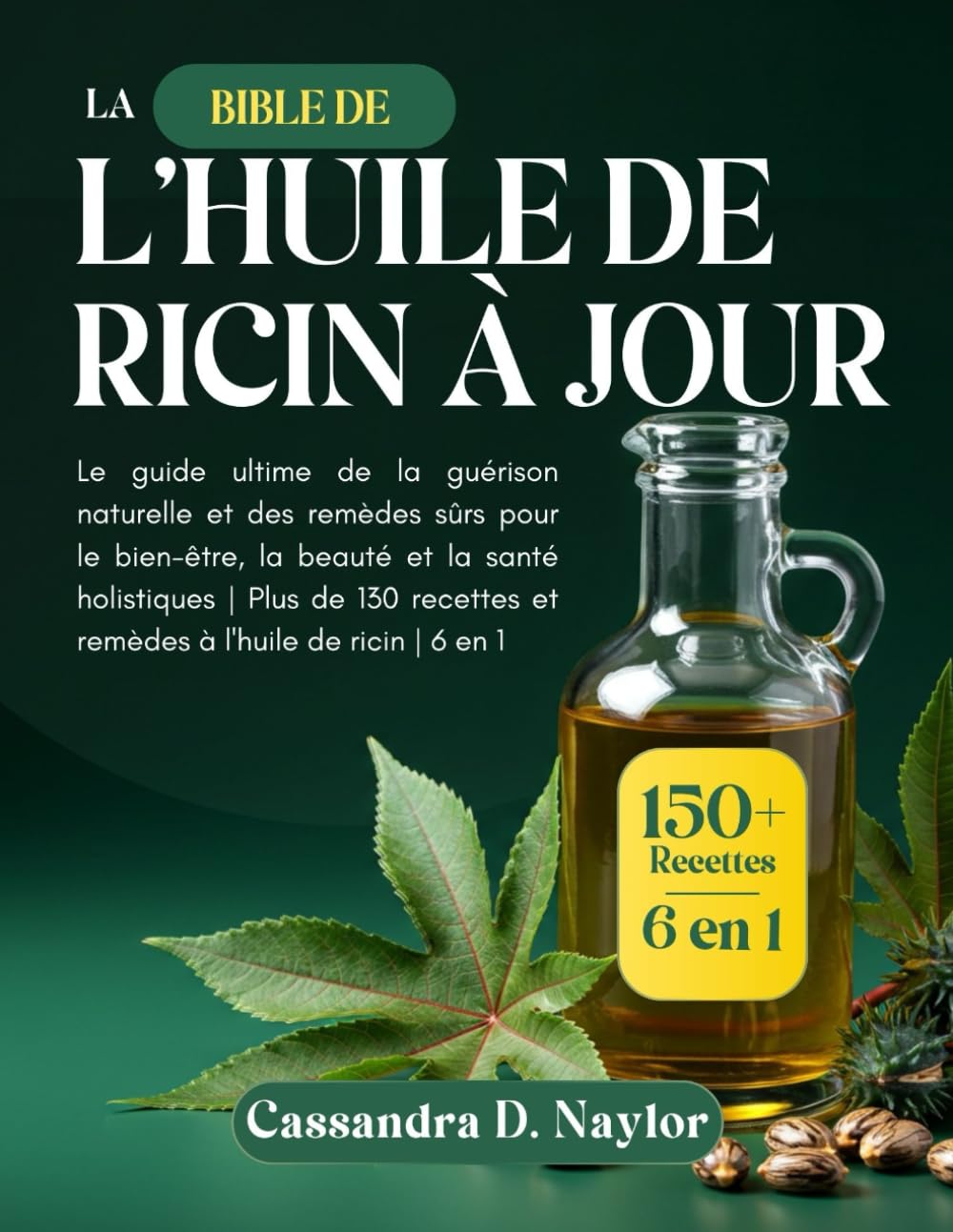 LA BIBLE DE L’HUILE DE RICIN À JOUR: Le guide ultime de la guérison naturelle et des remèdes sûrs pour le bien-être, la beauté et la santé holistiques ... (Castor Oil Bible Wellness Collection) Health, Nutrition & Fitness