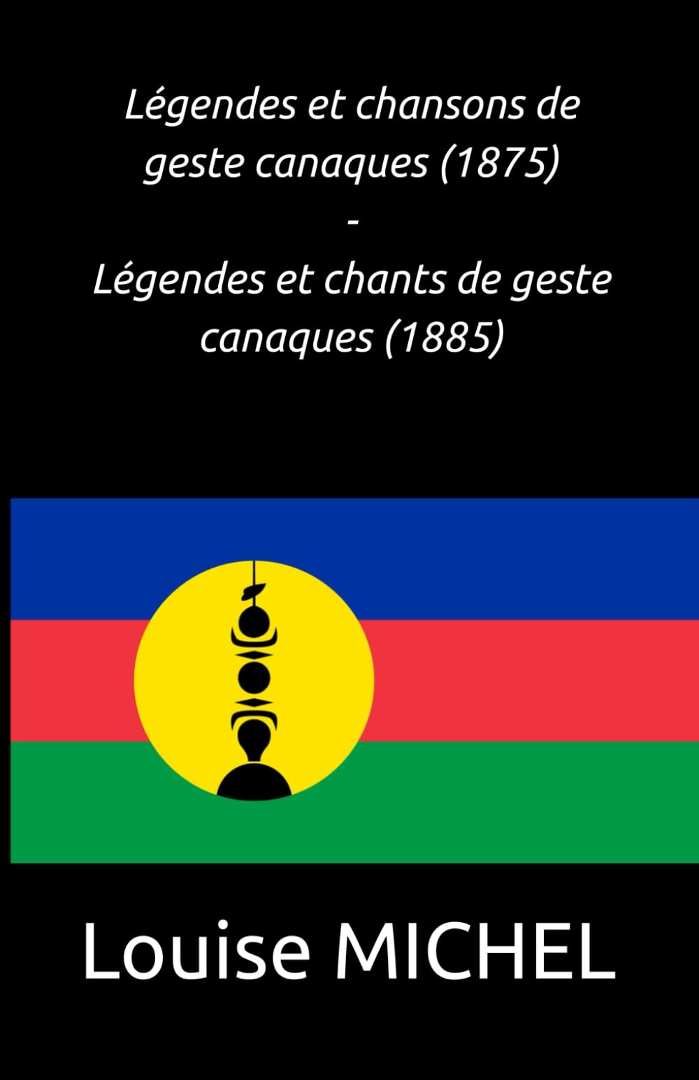 Légendes et chansons de geste canaques (1875) - Légendes et chants de geste canaques (1885) book