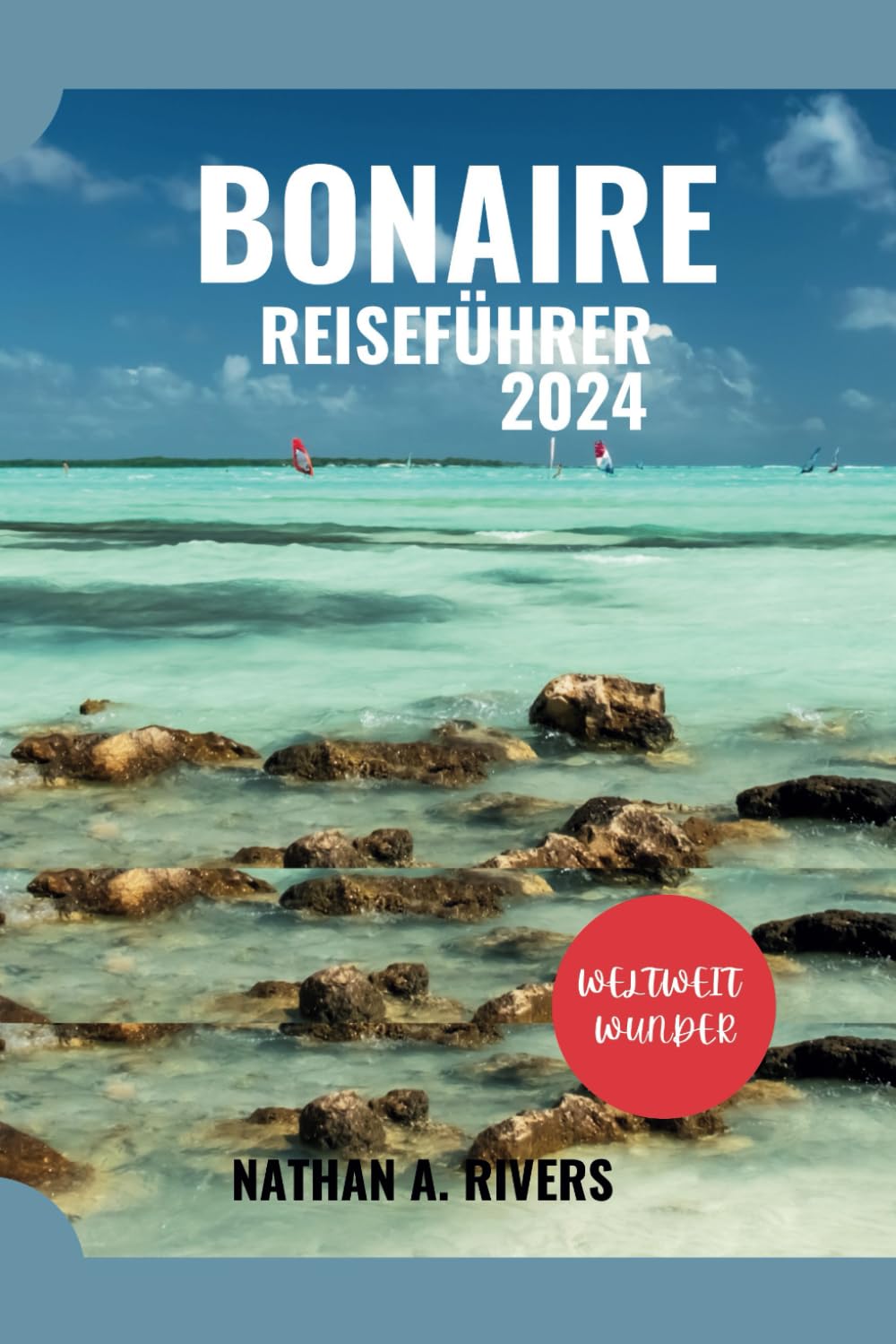 BONAIRE REISEFÜHRER 2024: Ein umfassender Leitfaden zur Erkundung der Karibikinsel (Islands' Explorer, Band 7) Leisure, Home & Garden