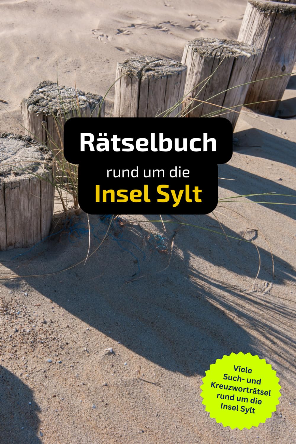 Rätselbuch rund um die Insel Sylt mit vielen Begriffen zur Historie, Land und Leuten: Tolles Geschenk für Sylt-Urlauber. Worträtsel und knifflige Herausforderungen in einem Kreuzworträtselheft. Leisure & Fun