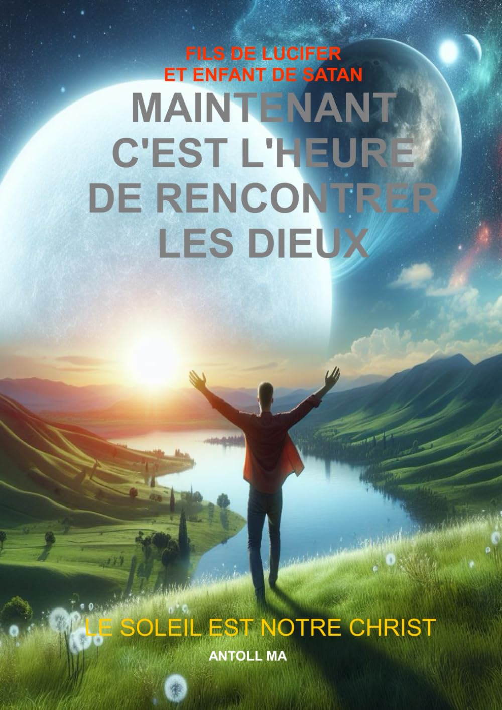 MAINTENANT C'EST L'HEURE DE RENCONTRER LES DIEUX: LE SOLEIL EST NOTRE CHRIST book