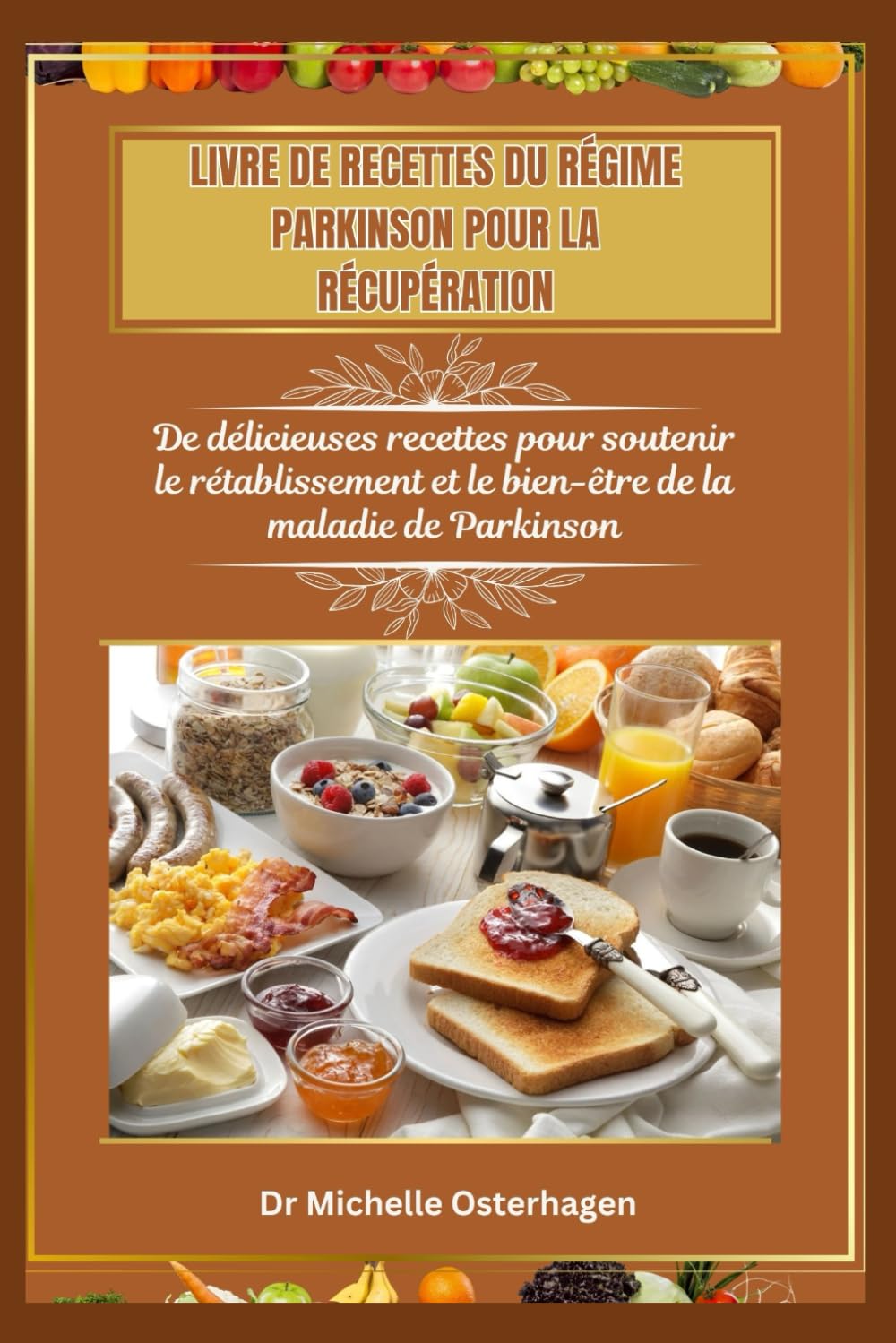 LIVRE DE RECETTES DU RÉGIME PARKINSON POUR LA RÉCUPÉRATION: De délicieuses recettes pour soutenir le rétablissement et le bien-être de la maladie de Parkinson book