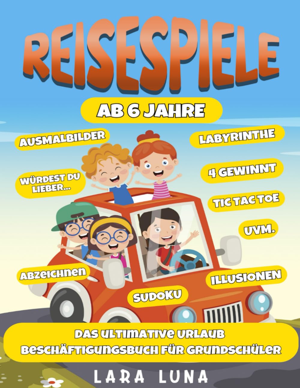 Reisespiele ab 6 Jahre: XXL - Das ultimative Urlaub Beschäftigungsbuch für Grundschüler - Beschäftigung Autofahrt Kinder - Urlaubsspiele - Lernspiele ab 6 Jahre (Spiele Buch ab 6 Jahre, Band 1) Contemporary literature Books