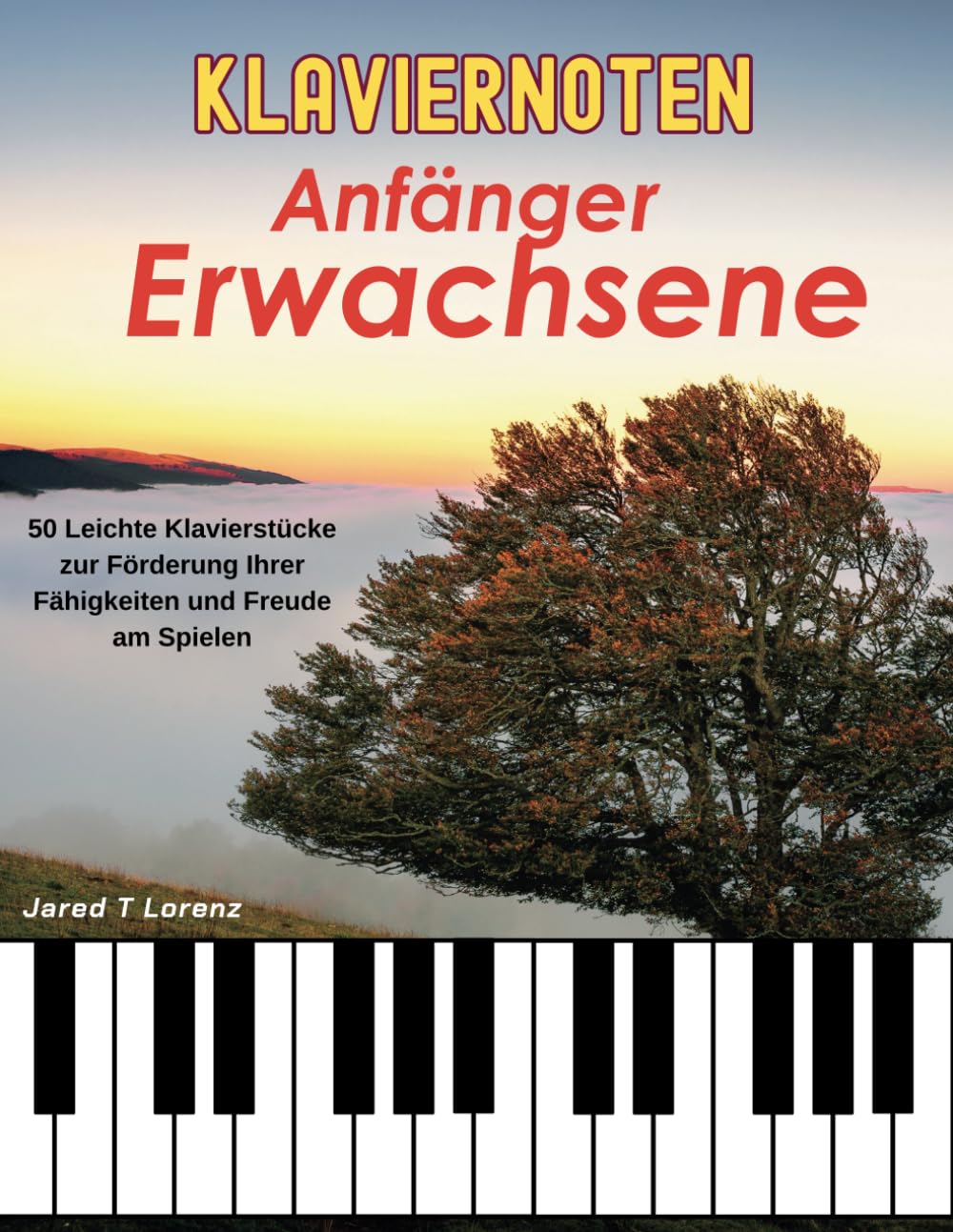 Klaviernoten Anfänger Erwachsene: 50 Leichte Klavierstücke für Erwachsene und Kinder Zur Förderung Ihrer Fähigkeiten Und Freude Am Spielen Sheet Music