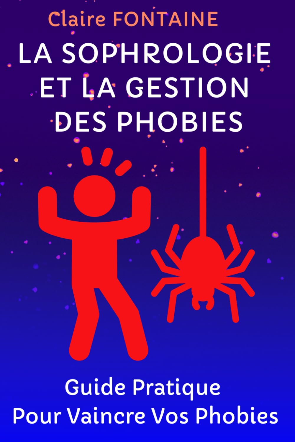 LA SOPHROLOGIE ET LA GESTION DES PHOBIES: Guide Pratique Pour Vaincre Vos Phobies Medicine