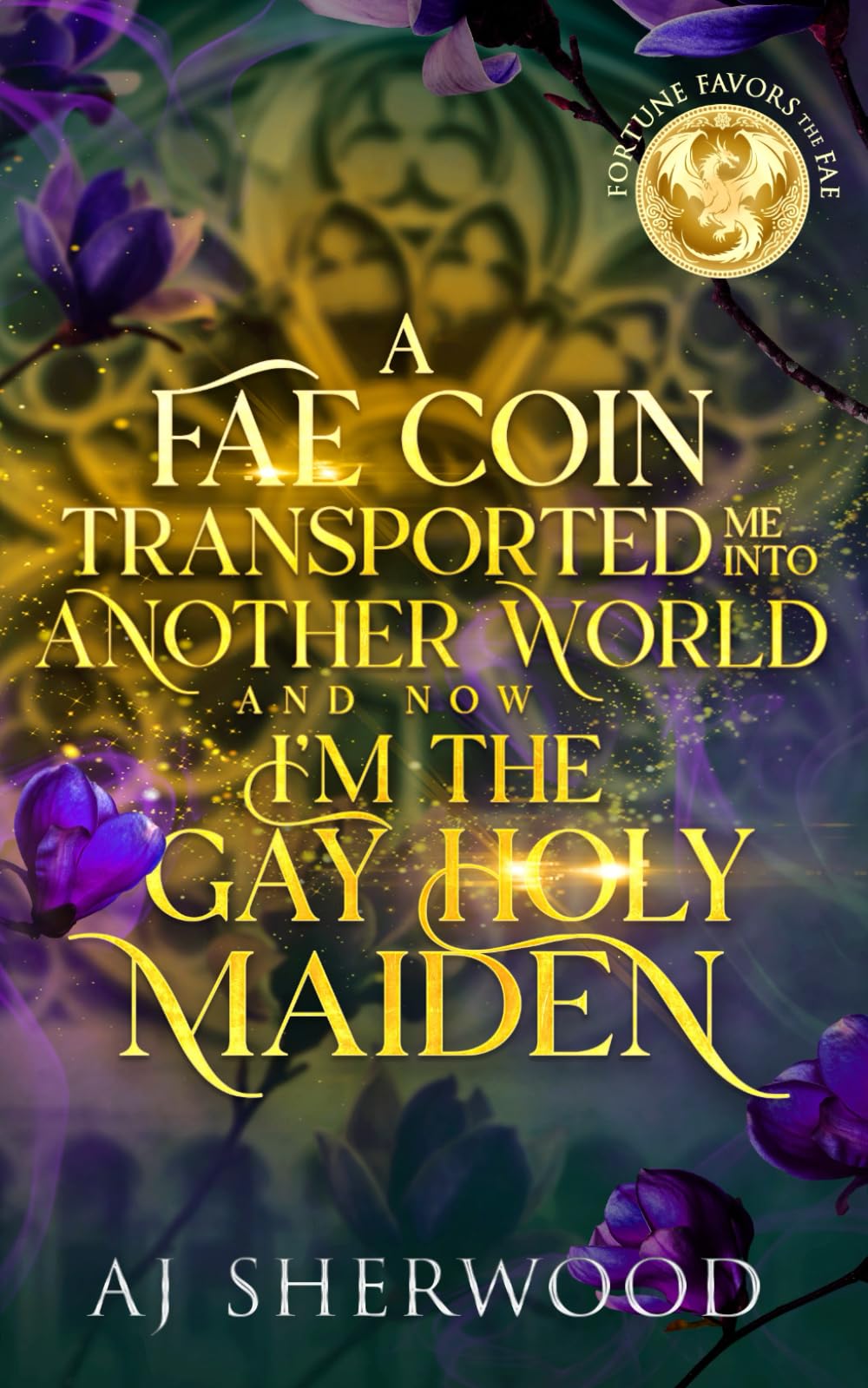 A Fae Coin Transported Me Into Another World and Now I'm the Gay Holy Maiden: Fortune Favors the Fae Book 1 LGBTQ+