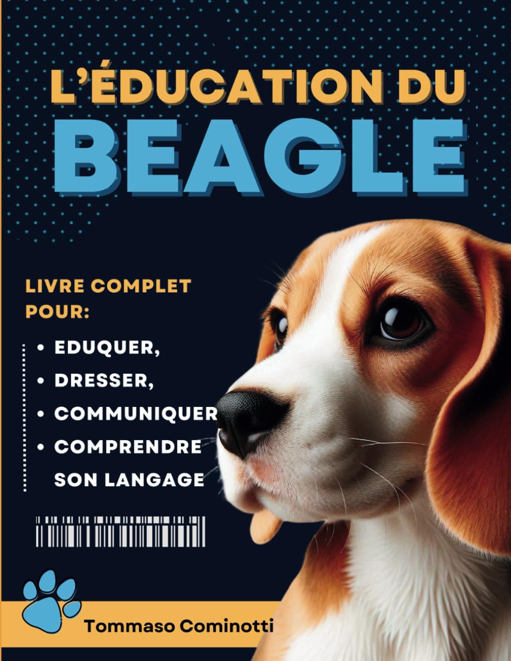 ÉDUCATION DU BEAGLE: Livre complet pour Eduquer, Dresser, communiquer Avec votre chien Beagle et comprendre son langage. book