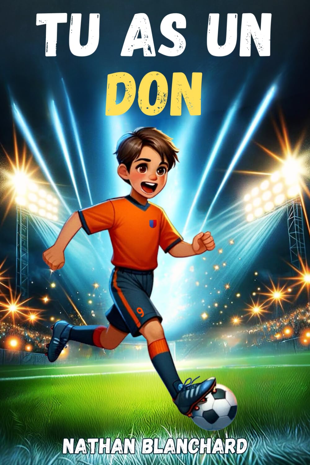 TU AS UN DON : Livre foot enfant sur la confiance en soi, la persévérance et la poursuite de ses rêves. Pour les 6-12 ans. Leisure & Fun