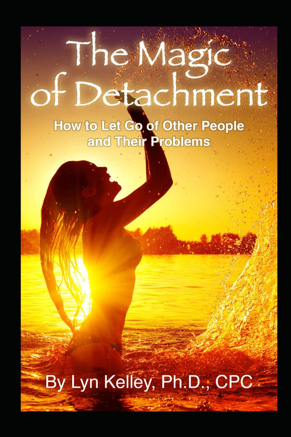 The Magic of Detachment: How to Let Go of Other People and Their Problems Parents & Children