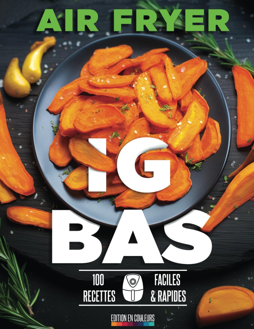 Air Fryer Ig Bas: 100 Recettes Faciles et Rapides à la Friteuse à Air pour des Plats Sains et Délicieux book