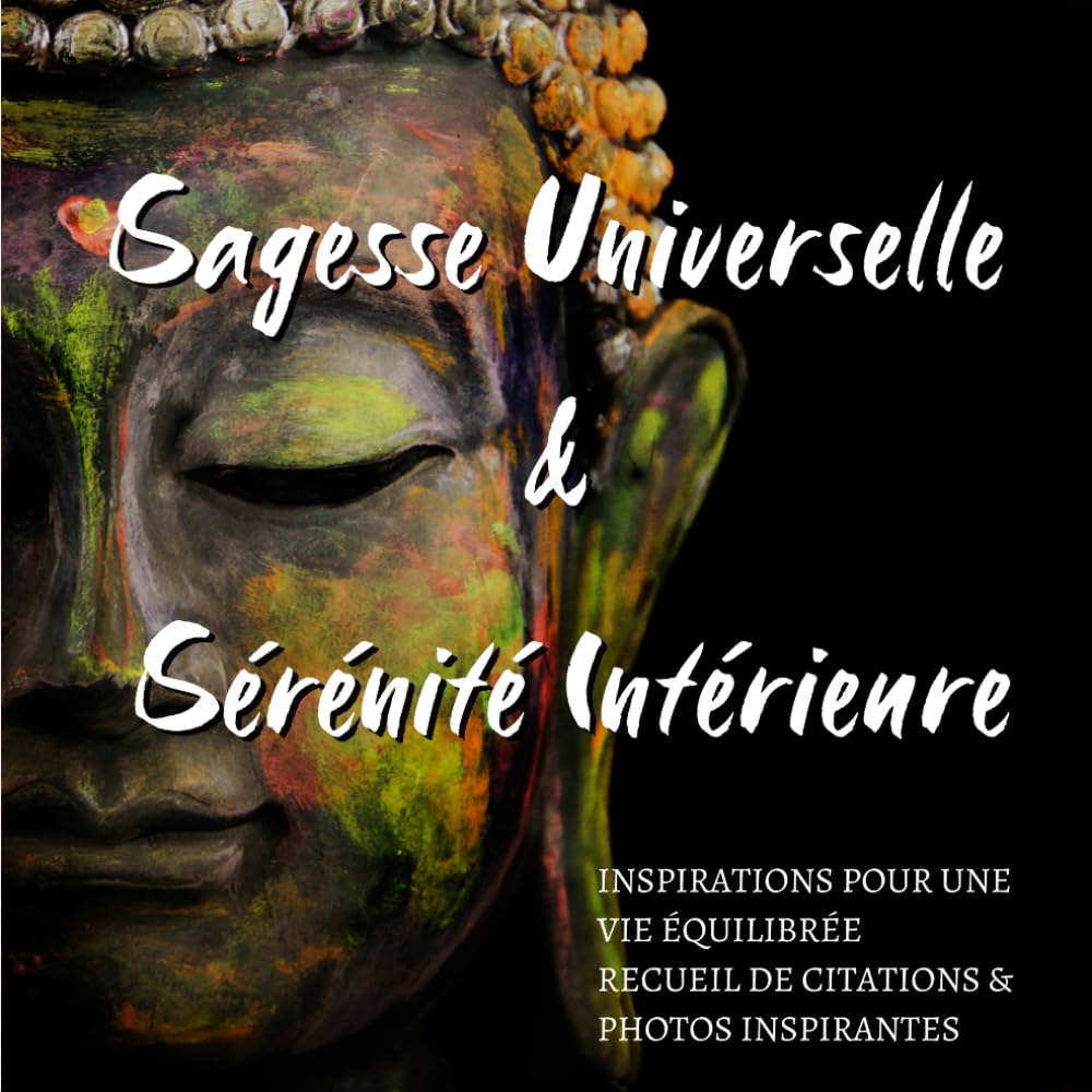 SAGESSE UNIVERSELLE & SÉRÉNITÉ INTÉRIEURE: Recueil de citations et photos inspirantes book