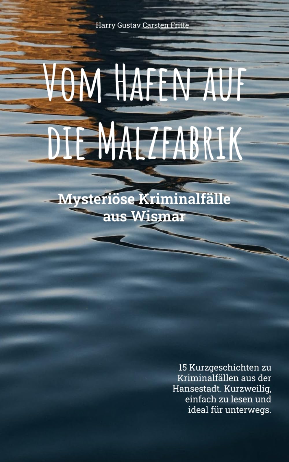 Vom Hafen auf die Malzfabrik: Mysteriöse Kriminalfälle aus Wismar (Harry's Kriminalfälle aus Norddeutschland, Band 6) Contemporary literature Books