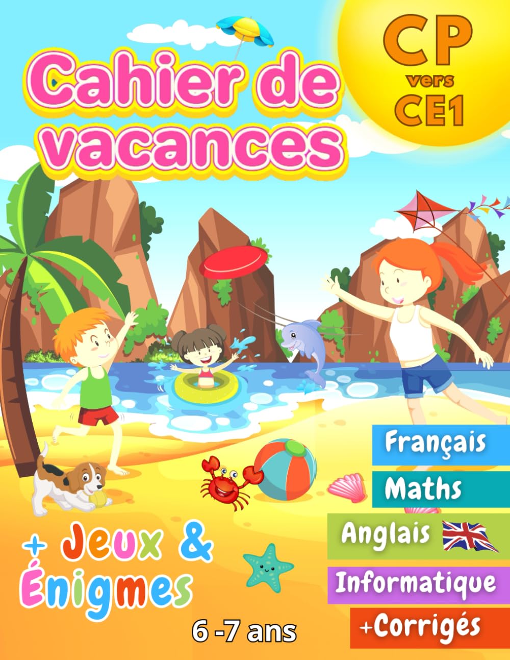 Cahier de Vacances CP vers CE1: 100+ Activités Utiles et Ludiques avec plein de jeux et d'énigmes variés 100% inoubliables ! | 6-7 ans book