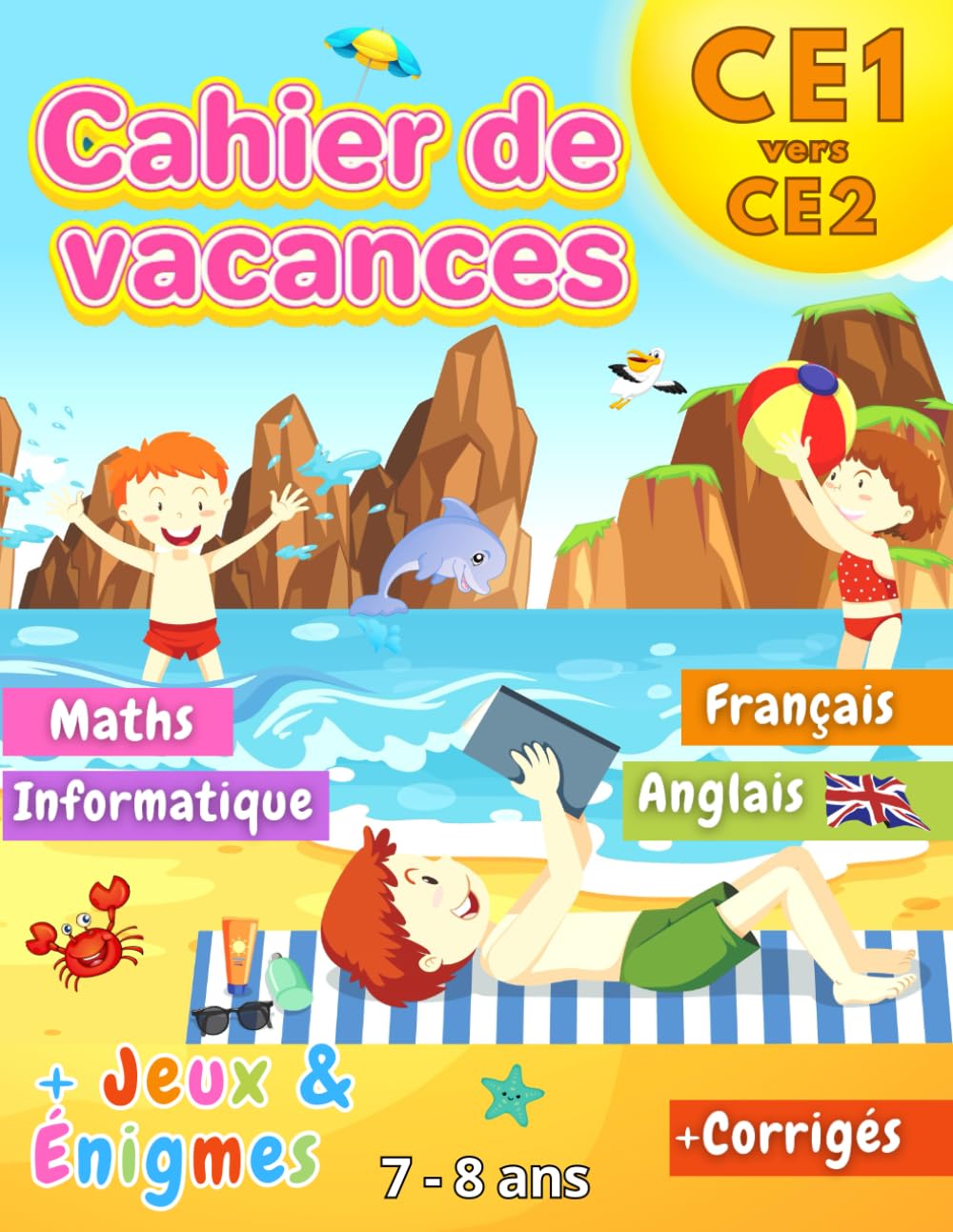 Cahier de Vacances CE1 vers CE2: 100+ Activités Utiles et Ludiques avec plein de jeux et d'énigmes variés 100% inoubliables ! | 7-8 ans Computer Science