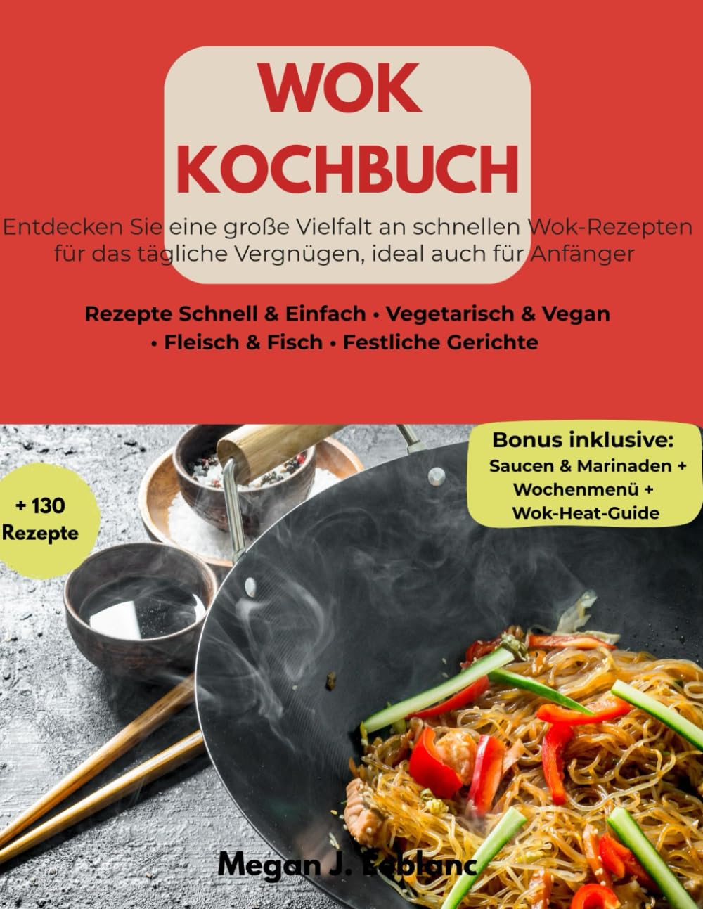 Wok Kochbuch: Entdecken Sie eine große Vielfalt an schnellen Wok-Rezepten für das tägliche Vergnügen, ideal auch für Anfänger Cooking & Enjoying