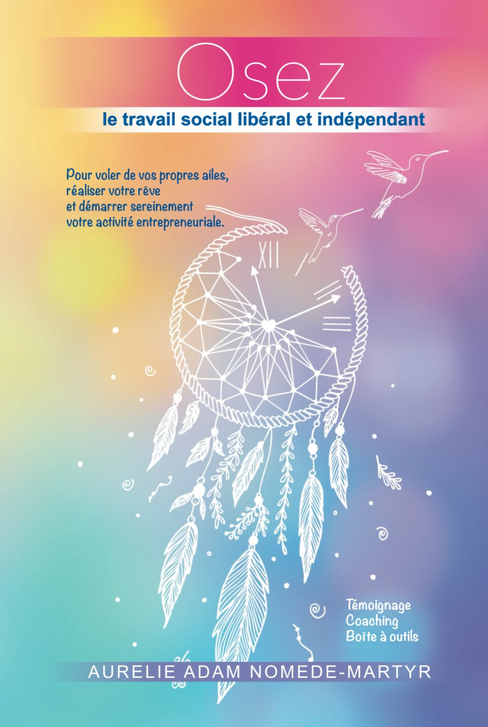 Osez le travail social libéral et indépendant: Pour voler de vos propres ailes, réaliser votre rêve et démarrer sereinement votre activité entrepreneuriale. book
