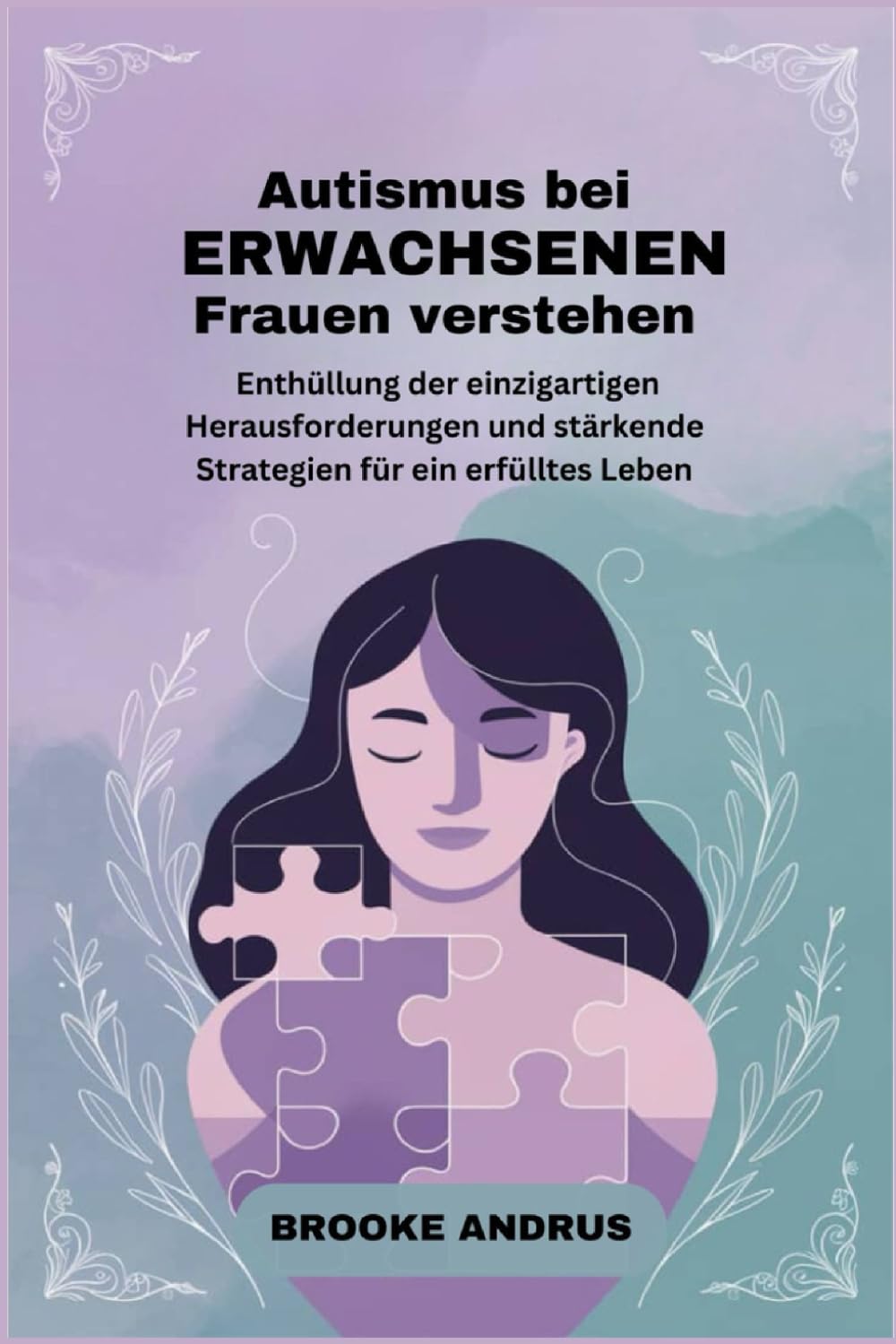 Autismus bei erwachsenen Frauen verstehen: Enthüllung der einzigartigen Herausforderungen und stärkende Strategien für ein erfülltes Leben book