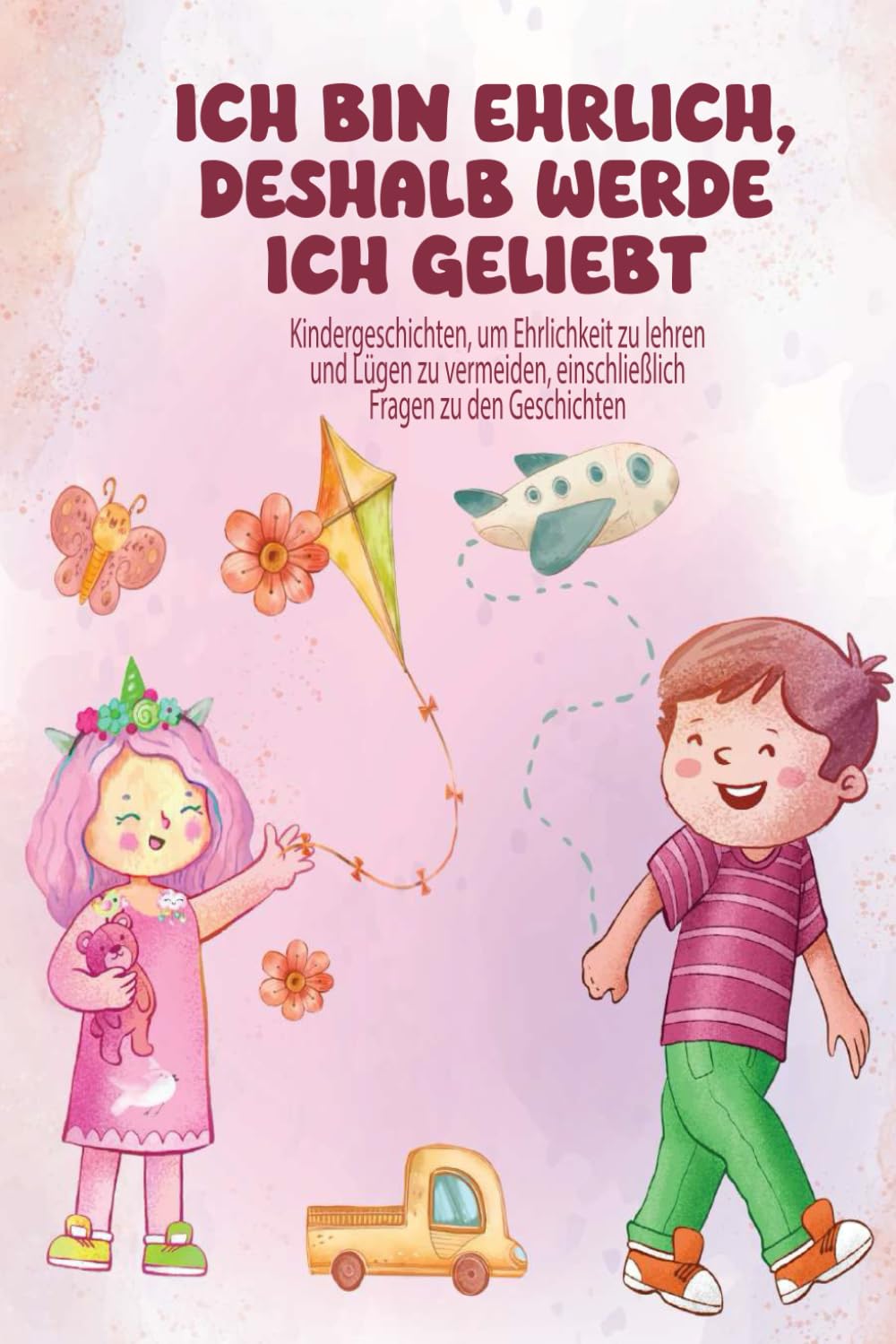 Ich bin ehrlich, deshalb werde ich geliebt: Kindergeschichten über Ehrlichkeit und Vermeidung von Lügen, mit Fragen, um die Idee der Ehrlichkeit im Kopf des Kindes zu festigen Non-fiction