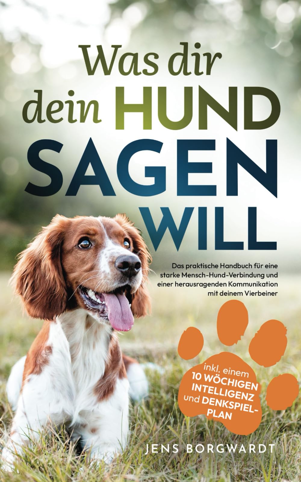 Was dir dein Hund sagen will: Das praktische Handbuch für eine starke Mensch-Hund-Verbindung und einer herausragenden Kommunikation mit deinem ... 10 wöchigen Intelligenz und Denkspielplan Pets