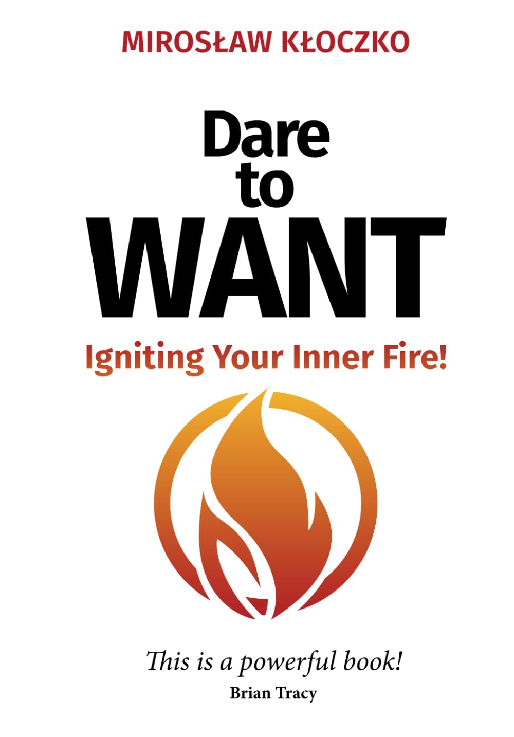 Dare to WANT: Igniting Your Inner Fire ! Lifestyle