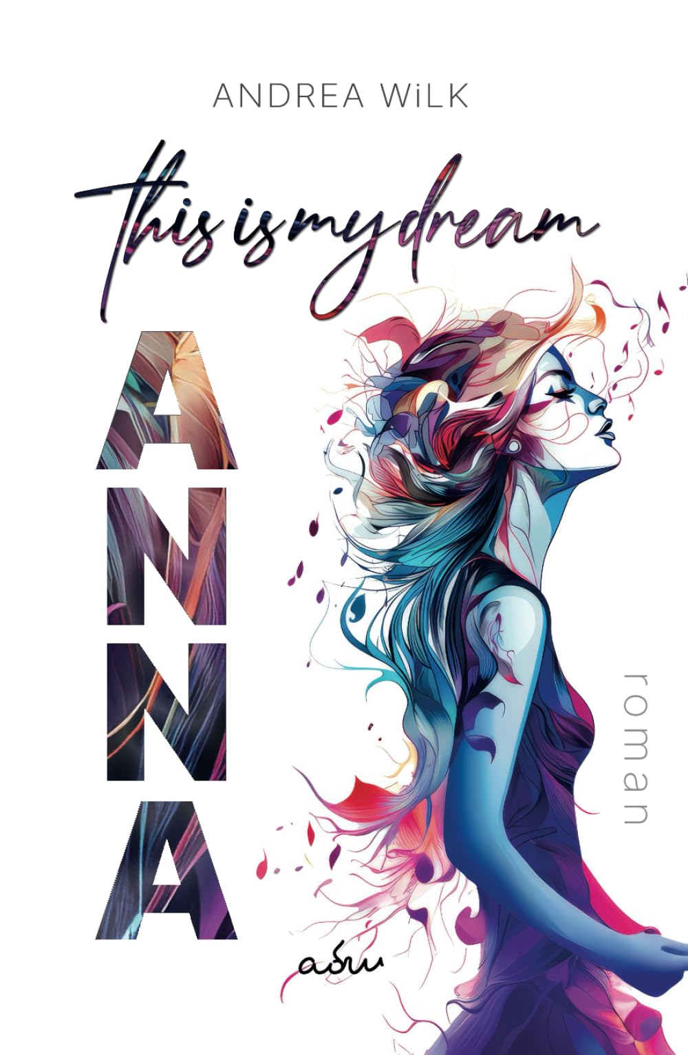 ANNA. This is my dream.: Weil deine Träume zählen. Weil jeder Moment zählt. Contemporary literature