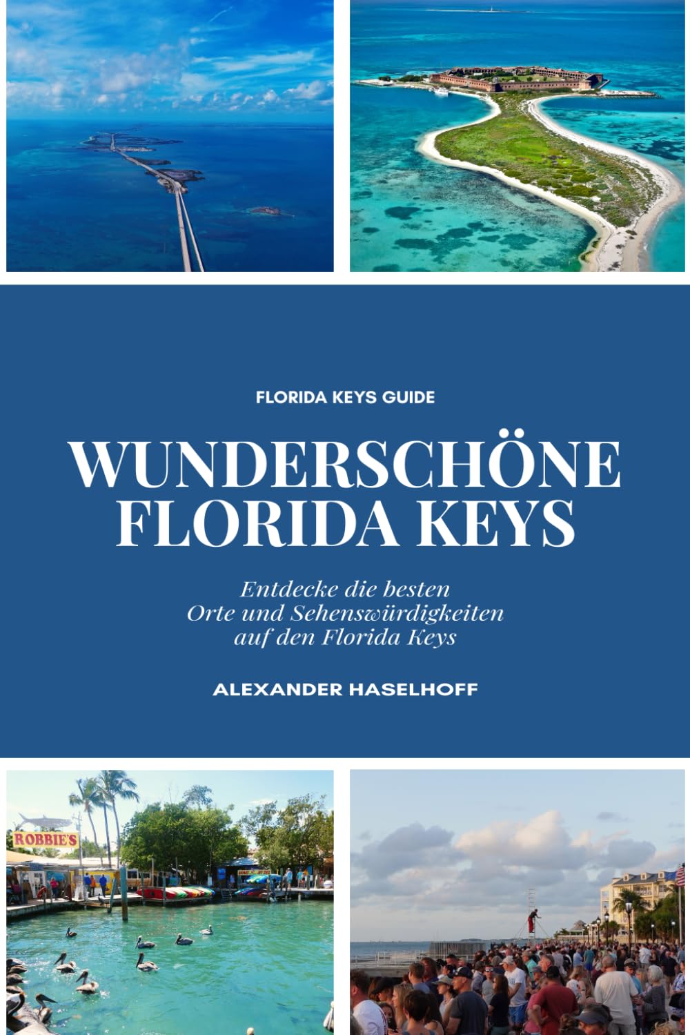 Wunderschöne Florida Keys und Key West - Die schönsten Ausflugsziele, Orte & Sehenswürdigkeiten, die Du unbedingt entdecken solltest!: Reiseführer ... Übersichtskarten und Ausflugstipps book