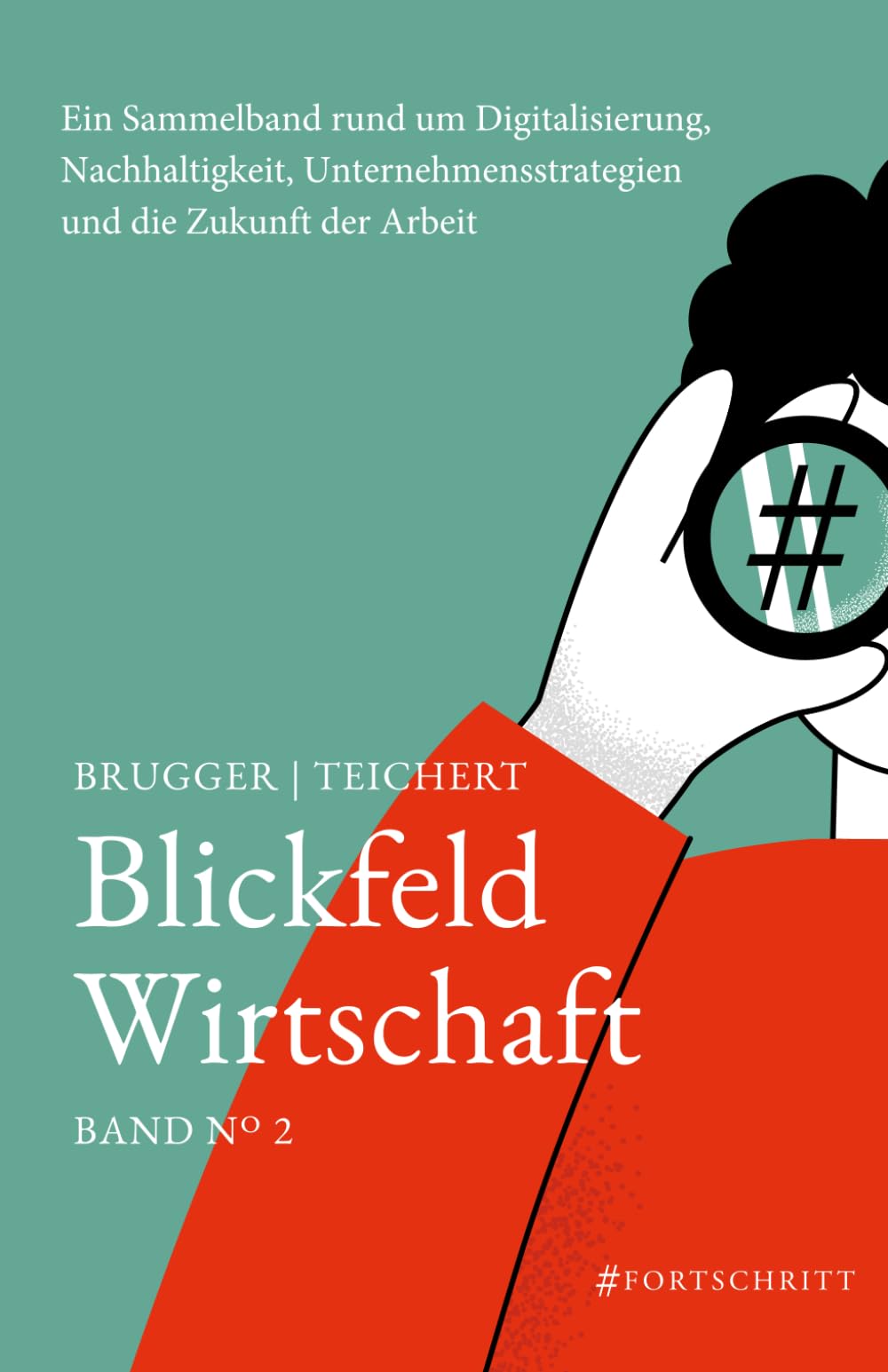 Blickfeld Wirtschaft No 2: Ein Sammelband rund um Digitalisierung, Nachhaltigkeit, Unternehmensstrategien und die Zukunft der Arbeit Business, Finance & Career