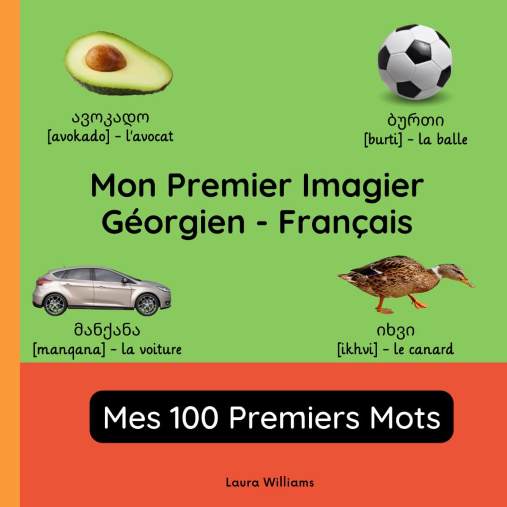 Mon Premier Imagier Géorgien-Français, Mes 100 Premiers Mots: Apprendre le Géorgien pour Enfants et Débutants - Livre Bilingue Illustré en Géorgien avec Traductions Françaises book