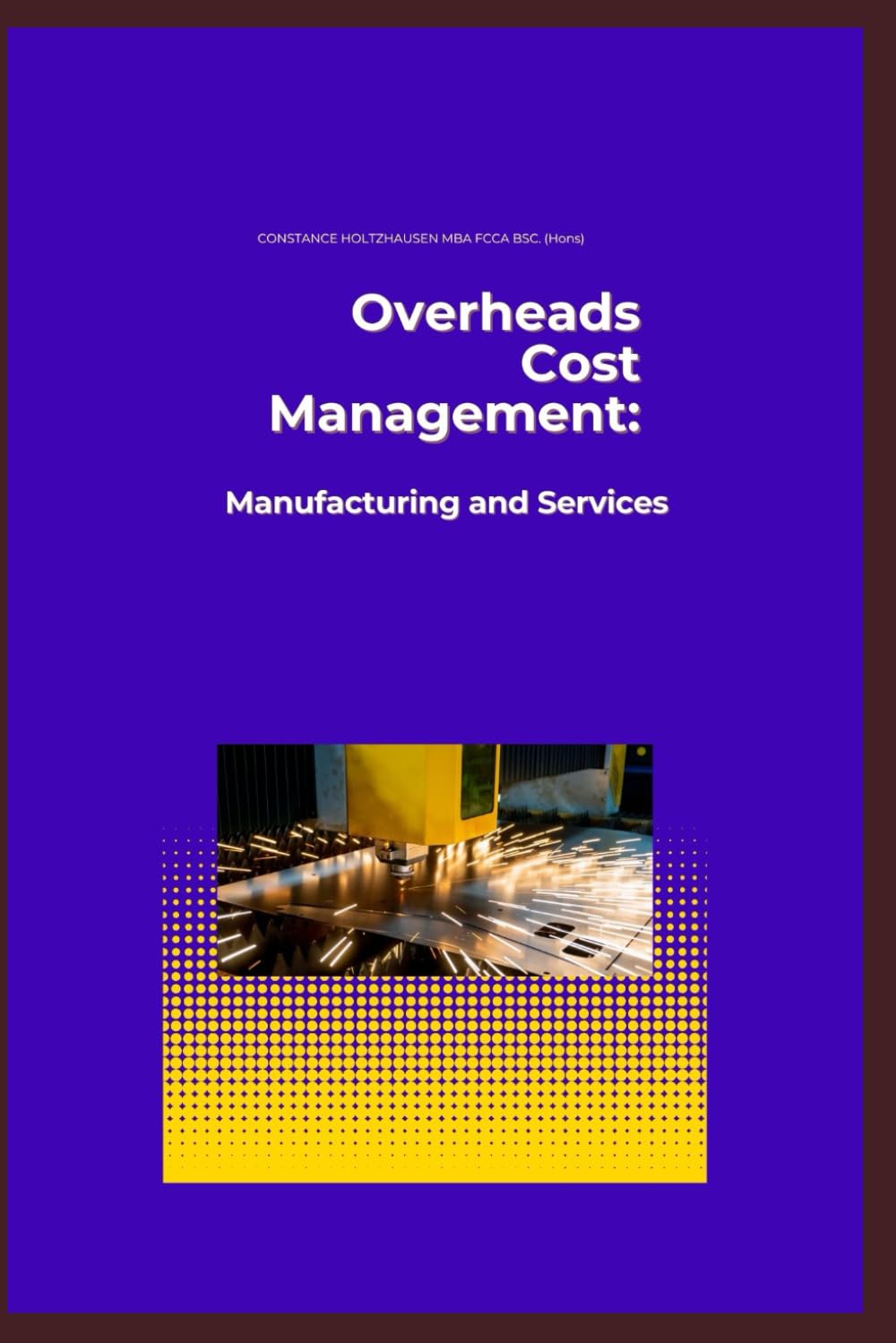 Overheads Cost Management: Manufacturing and Services (Practical Standard Costing Handbook for Manufacturing and Services, Band 2) Business, Finance & Career