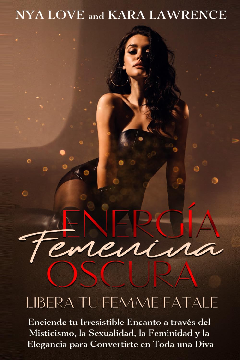 Energía Femenina Oscura: Libera tu Femme Fatale: Enciende tu Irresistible Encanto a través del Misticismo, la Sexualidad, la Feminidad y la Elegancia para Convertirte en toda una Diva book