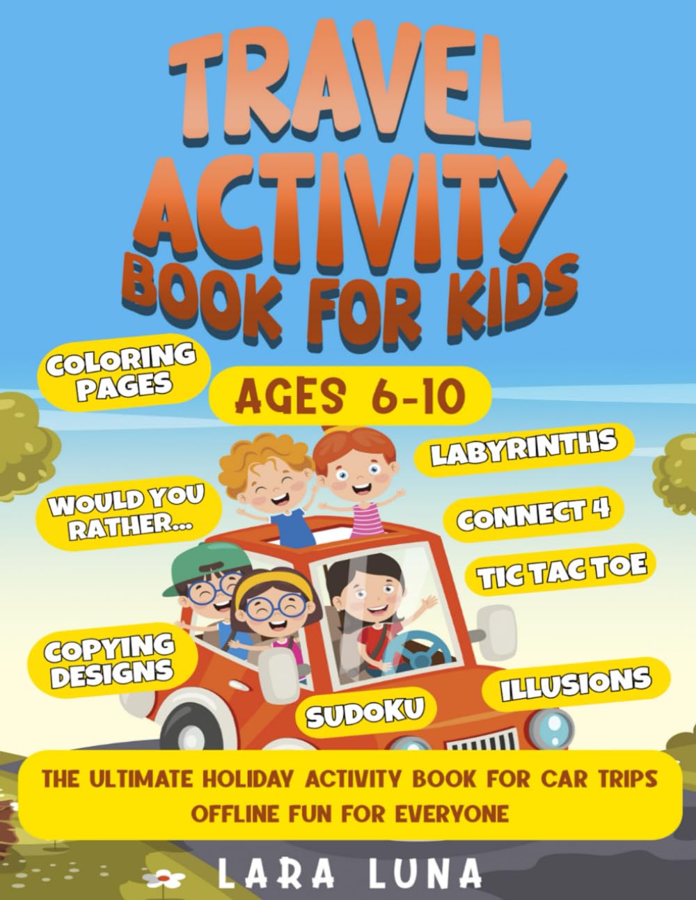 Travel Activity Book for Kids Ages 6-10: The Ultimate Holiday Activity Book for Car Trips - Offline Fun for Everyone - Road Trip Activity Book - Travel Games for Kids Parents & Children