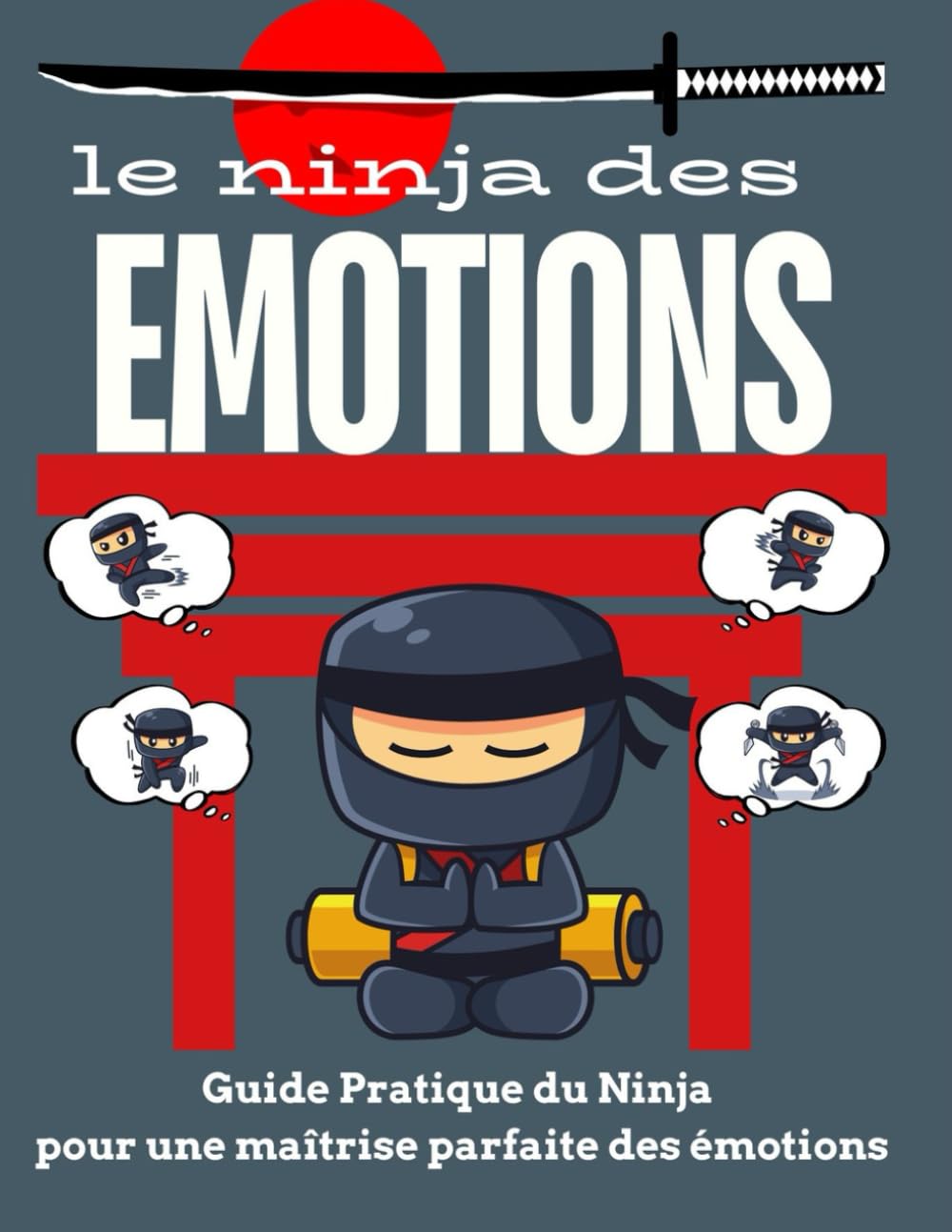 Le Ninja des émotions: Guide Pratique du Ninja pour une maîtrise parfaite des émotions book