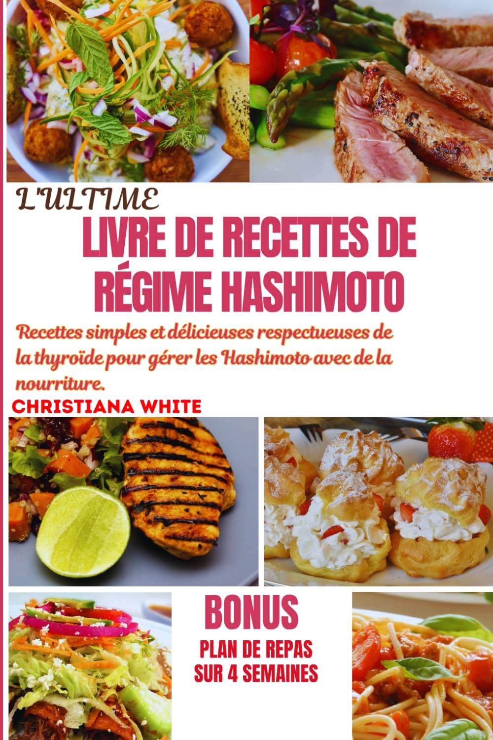 LE LIVRE DE RECETTES ULTIME DU RÉGIME HASHIMOTO: Recettes simples et délicieuses respectueuses de la thyroïde pour gérer les Hashimoto avec de la nourriture. Health, Nutrition & Fitness