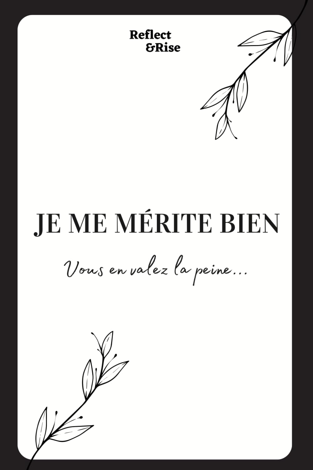 Je me Mérite Bien: S'Élever par l'Estime de Soi : Livre de Citations: Réflexions et Stratégies pour la Confiance, le Bien-être Émotionnel et les Relations Saines book