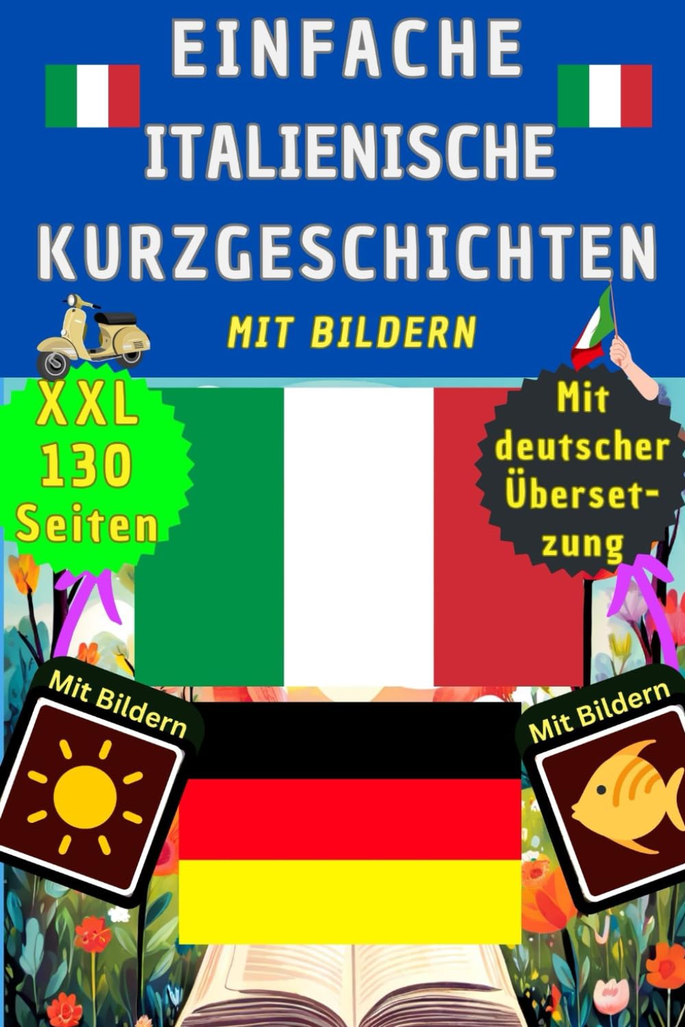 Italienische Kurzgeschichten A1 für Anfänger mit Bildern - Italienisch Deutsch zweisprachig A1/A2 einfache Übungen – Grundwortschatz und Vokabeln ... für Kinder – als gute Nacht Geschichten Foreign Languages ​​& Dictionaries