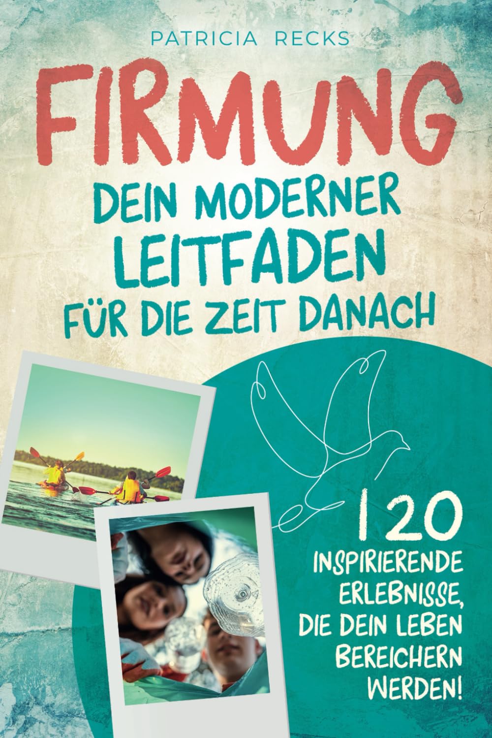 Firmung: Dein moderner Leitfaden für die Zeit danach: 120 inspirierende Erlebnisse, die dein Leben bereichern werden! Philosophy